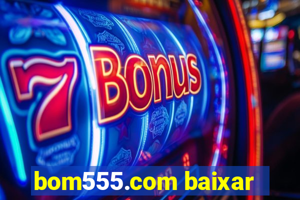 bom555.com baixar